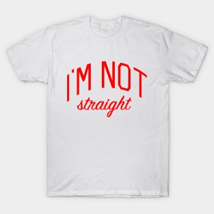 I'm Not Straight T-Shirt